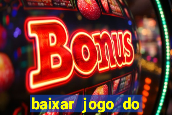 baixar jogo do tigrinho para ganhar dinheiro